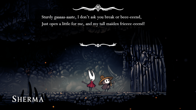 hornet, a masked bug creature wearing a red cloak stands next to sherma, another (smaller) bug creature holding a needle and a chime. there's a dialogue box reading: 'Sturdy gaaaa-aaate, I don't ask you to breeak or beee-eeend, Just open a little for me, and my tall maiden frieeee-eeend!'